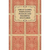 Great Games, Perplexing Puzzles and Smashing Solitaires - Games with an Ordinary Pack of Cards