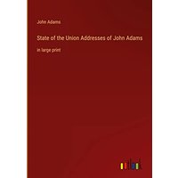 State of the Union Addresses of John Adams: in large print