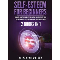 Self-Esteem for Beginners: 2 Books in 1: Conquer Anxiety, Improve Your Social Skills, Realize Your Value, Increase Self-Confidence and Overcome Shyness - Self-Esteem for Beginners: 2 Books in 1: Conquer Anxiety, Improve Your Social Skills, Realize Your Value, Increase Self-Confidence and Overcome Shyness - jetzt bei oelder-buchhandlung.de kaufen