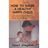 How to Raise a Healthy Happy Child - How to Raise a Healthy Happy Child - jetzt bei oelder-buchhandlung.de kaufen