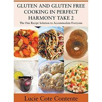 GLUTEN AND GLUTEN FREE COOKING IN PERFECT HARMONY Take 2: The One Recipe Solution to Accommodate Everyone - GLUTEN AND GLUTEN FREE COOKING IN PERFECT HARMONY Take 2: The One Recipe Solution to Accommodate Everyone - jetzt bei oelder-buchhandlung.de kaufen