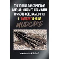 THE JOINING CONCEPTION OF MUD-ATOM NAMED ADAM WITH HIS SOUL-CELL NAMED EVE! I' ANTIGENM-MUNE MUD CAKE - THE JOINING CONCEPTION OF MUD-ATOM NAMED ADAM WITH HIS SOUL-CELL NAMED EVE! I' ANTIGENM-MUNE MUD CAKE - jetzt bei oelder-buchhandlung.de kaufen