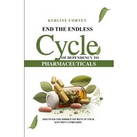 End the Endless Cycle of Dependency to Pharmaceuticals - End the Endless Cycle of Dependency to Pharmaceuticals - jetzt bei oelder-buchhandlung.de kaufen