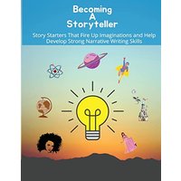 Becoming a storyteller: Story Starters That Fire Up Imaginations and Help Develop Strong Narrative Writing Skills - Becoming a storyteller: Story Starters That Fire Up Imaginations and Help Develop Strong Narrative Writing Skills - jetzt bei oelder-buchhandlung.de kaufen