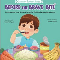 Before the Brave Bite: Empowering Your Sensory Sensitive Child to Explore New Foods - Before the Brave Bite: Empowering Your Sensory Sensitive Child to Explore New Foods - jetzt bei oelder-buchhandlung.de kaufen