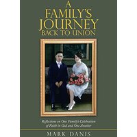 A Family's Journey Back to Union: Reflections on One Family's Celebration of Faith in God and One Another - A Family's Journey Back to Union: Reflections on One Family's Celebration of Faith in God and One Another - jetzt bei oelder-buchhandlung.de kaufen