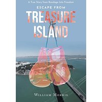 Escape from Treasure Island: A True Story from Bondage Into Freedom
