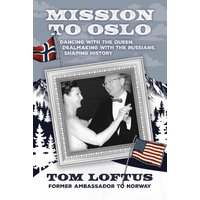Mission to Oslo: Dancing with the Queen, Dealmaking with the Russians, Shaping History - Mission to Oslo: Dancing with the Queen, Dealmaking with the Russians, Shaping History - jetzt bei oelder-buchhandlung.de kaufen