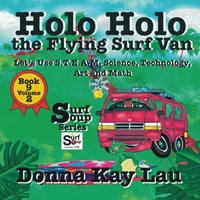 Holo Holo The Flying Surf Van: Let's Use S.T.EA.M. Science Technology, Engineering, Art, and Math Book 9 Volume 2 (Surf Soup) - Holo Holo The Flying Surf Van: Let's Use S.T.EA.M. Science Technology, Engineering, Art, and Math Book 9 Volume 2 (Surf Soup) - jetzt bei oelder-buchhandlung.de kaufen
