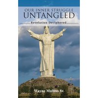 Our Inner Struggle Untangled: Revelation Deciphered - Our Inner Struggle Untangled: Revelation Deciphered - jetzt bei oelder-buchhandlung.de kaufen