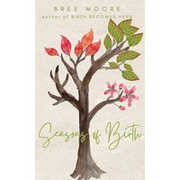 Seasons of Birth: A Year of Radical Birth Stories: A Year of Autonomous Birth Stories - Seasons of Birth: A Year of Radical Birth Stories: A Year of Autonomous Birth Stories - jetzt bei oelder-buchhandlung.de kaufen