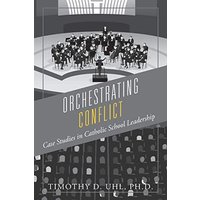 Orchestrating Conflict: Case Studies in Catholic School Leadership - Orchestrating Conflict: Case Studies in Catholic School Leadership - jetzt bei oelder-buchhandlung.de kaufen