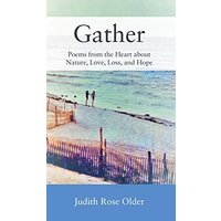 Gather: Poems from the Heart about Nature, Love, Loss, and Hope - Gather: Poems from the Heart about Nature, Love, Loss, and Hope - jetzt bei oelder-buchhandlung.de kaufen