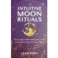 Intuitive Moon Rituals: Find your unique connection to the power and magic of lunar cycles - Intuitive Moon Rituals: Find your unique connection to the power and magic of lunar cycles - jetzt bei oelder-buchhandlung.de kaufen