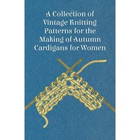 A Collection of Vintage Knitting Patterns for the Making of Autumn Cardigans for Women