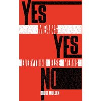 Yes Means Yes Everything Else Means No - Yes Means Yes Everything Else Means No - jetzt bei oelder-buchhandlung.de kaufen