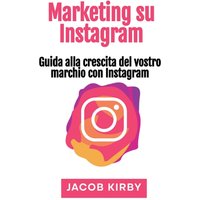 Marketing su Instagram: Guida alla crescita del vostro marchio con Instagram - Marketing su Instagram: Guida alla crescita del vostro marchio con Instagram - jetzt bei oelder-buchhandlung.de kaufen
