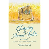 Gleaning in Ancient Fields: A Christian's Guide to the First Five Books of the Bible - Gleaning in Ancient Fields: A Christian's Guide to the First Five Books of the Bible - jetzt bei oelder-buchhandlung.de kaufen
