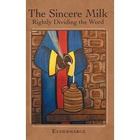 The Sincere Milk: Rightly Dividing the Word - The Sincere Milk: Rightly Dividing the Word - jetzt bei oelder-buchhandlung.de kaufen