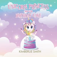 Unicorn Princess and Her Birthday Cake - Unicorn Princess and Her Birthday Cake - jetzt bei oelder-buchhandlung.de kaufen