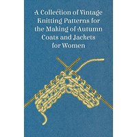 A Collection of Vintage Knitting Patterns for the Making of Autumn Coats and Jackets for Women