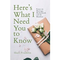 Here's What I Need You to Know: Essays on Marriage, Motherhood, and the Mundane - Here's What I Need You to Know: Essays on Marriage, Motherhood, and the Mundane - jetzt bei oelder-buchhandlung.de kaufen