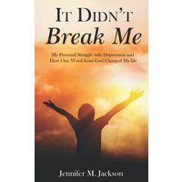 It Didn't Break Me: My Personal Struggle with Depression and How One Word from God Changed My Life - It Didn't Break Me: My Personal Struggle with Depression and How One Word from God Changed My Life - jetzt bei oelder-buchhandlung.de kaufen