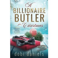 A Billionaire Butler for Christmas: A sweet enemies-to-lovers Christmas billionaire romance (Dexington Christmas Billionaires, Band 2) - A Billionaire Butler for Christmas: A sweet enemies-to-lovers Christmas billionaire romance (Dexington Christmas Billionaires, Band 2) - jetzt bei oelder-buchhandlung.de kaufen