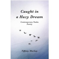 Caught in a Hazy Dream: Contemporary Tanka Poetry - Caught in a Hazy Dream: Contemporary Tanka Poetry - jetzt bei oelder-buchhandlung.de kaufen