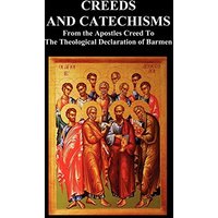 Creeds and Catechisms: Apostles' Creed, Nicene Creed, Athanasian Creed, the Heidelberg Catechism, the Canons of Dordt, the Belgic Confession,
