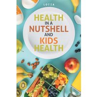 Health in a Nutshell and Kids Health - Health in a Nutshell and Kids Health - jetzt bei oelder-buchhandlung.de kaufen