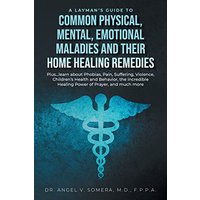 A Layman's Guide to Common Physical, Mental, Emotional Maladies and their Home Healing Remedies: Plus...learn about Phobias, Pain, Suffering, ... Healing Power of Prayer, and much more - A Layman's Guide to Common Physical, Mental, Emotional Maladies and their Home Healing Remedies: Plus...learn about Phobias, Pain, Suffering, ... Healing Power of Prayer, and much more - jetzt bei oelder-buchhandlung.de kaufen