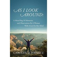 AS I LOOK AROUND: A Mixed Bag Of Memories and Observations By A Woman With A Lot On Her Mind - AS I LOOK AROUND: A Mixed Bag Of Memories and Observations By A Woman With A Lot On Her Mind - jetzt bei oelder-buchhandlung.de kaufen