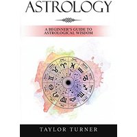 Astrology: A Beginner's Guide to Astrological Wisdom - Astrology: A Beginner's Guide to Astrological Wisdom - jetzt bei oelder-buchhandlung.de kaufen