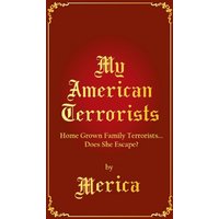 My American Terrorists: Home Grown Family Terrorists... Does She Escape? - My American Terrorists: Home Grown Family Terrorists... Does She Escape? - jetzt bei oelder-buchhandlung.de kaufen