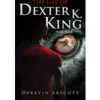 The Life of Dexter K. King: The Rise - The Life of Dexter K. King: The Rise - jetzt bei oelder-buchhandlung.de kaufen