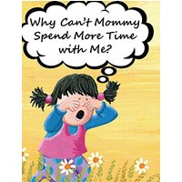 Why Can't Mommy Spend More Time with Me? - Why Can't Mommy Spend More Time with Me? - jetzt bei oelder-buchhandlung.de kaufen