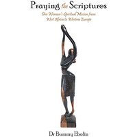 Praying the Scriptures: One Woman'S Spiritual Mission from West Africa to Western Europe - Praying the Scriptures: One Woman'S Spiritual Mission from West Africa to Western Europe - jetzt bei oelder-buchhandlung.de kaufen