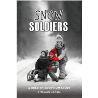 Snow Soldiers: A Russian Adoption Story - Snow Soldiers: A Russian Adoption Story - jetzt bei oelder-buchhandlung.de kaufen