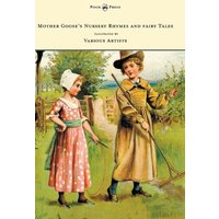 Mother Goose's Nursery Rhymes and fairy Tales - With Six Coloured Plates, and Four Hundred and Twenty-Four Wood-Cuts by John Gilbert, John Tenniel, ... Weir, Walter Cranel, W. McConnell, and Others