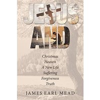 Jesus And: Christmas Heaven a New Life Suffering Forgiveness Truth - Jesus And: Christmas Heaven a New Life Suffering Forgiveness Truth - jetzt bei oelder-buchhandlung.de kaufen