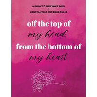 off the top of my head, from the bottom of my heart - off the top of my head, from the bottom of my heart - jetzt bei oelder-buchhandlung.de kaufen