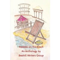 Pebbles on the Beach: An Anthology by Bexhill Writers Group - Pebbles on the Beach: An Anthology by Bexhill Writers Group - jetzt bei oelder-buchhandlung.de kaufen