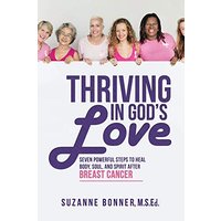 Thriving in God's Love: Seven Powerful Steps to Heal Body, Soul, and Spirit after Breast Cancer - Thriving in God's Love: Seven Powerful Steps to Heal Body, Soul, and Spirit after Breast Cancer - jetzt bei oelder-buchhandlung.de kaufen