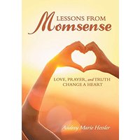 Lessons from Momsense: Love, Prayer, and Truth Change a Heart - Lessons from Momsense: Love, Prayer, and Truth Change a Heart - jetzt bei oelder-buchhandlung.de kaufen