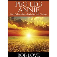 Peg Leg Annie: Pistol Packing Madam, Rocky Bar, Idaho Territory - Peg Leg Annie: Pistol Packing Madam, Rocky Bar, Idaho Territory - jetzt bei oelder-buchhandlung.de kaufen
