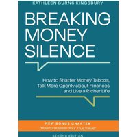 Breaking Money Silence: How to Shatter Money Taboos, Talk More Openly about Finances and Live a Richer Life - Breaking Money Silence: How to Shatter Money Taboos, Talk More Openly about Finances and Live a Richer Life - jetzt bei oelder-buchhandlung.de kaufen