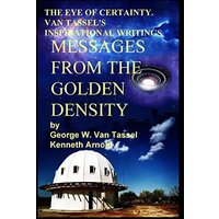 THE EYE OF CERTAINTY. VAN TASSEL'S INSPIRATIONAL WRITINGS Messages from the Golden Density: Given Through G. W. Van Tassel - THE EYE OF CERTAINTY. VAN TASSEL'S INSPIRATIONAL WRITINGS Messages from the Golden Density: Given Through G. W. Van Tassel - jetzt bei oelder-buchhandlung.de kaufen