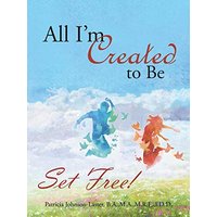 All I’m Created to Be: Set Free! - All I’m Created to Be: Set Free! - jetzt bei oelder-buchhandlung.de kaufen