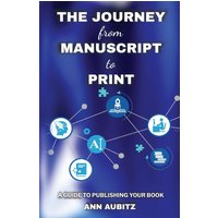 The Journey from Manuscript to Print: A Guide to Publishing Your Book - The Journey from Manuscript to Print: A Guide to Publishing Your Book - jetzt bei oelder-buchhandlung.de kaufen